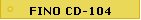(FINO CD-104)
