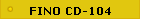 FINO CD-104