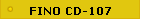 FINO CD-107