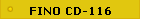 FINO CD-116